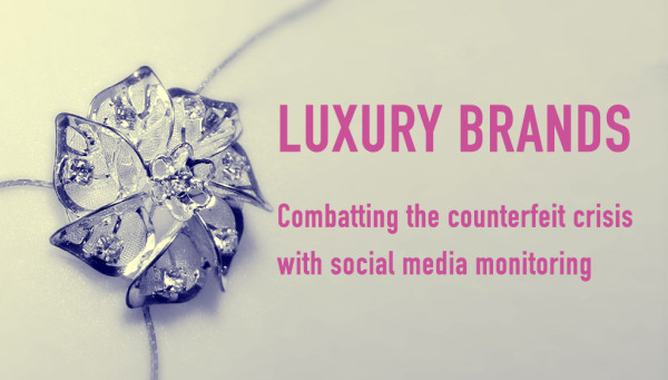 Combatting the Luxury Counterfeit Crisis with Social Media Monitoring.