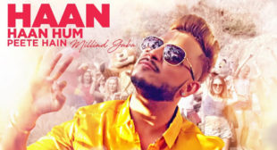 Millind Gaba’s Haan Haan Hum Peete Hain