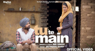 Bir Singh Song Tu Te Main is Out Now