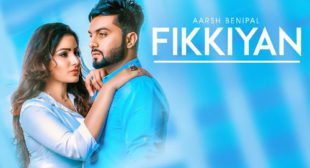 Aarsh Benipal’s New Song Fikkiyan