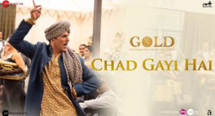 Gold Song Chad Gayi Hai is Released