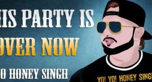 This Party Is Over Now – Yo Yo Honey Singh
