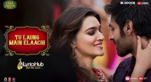 TU LAUNG MAIN ELAACHI LYRICS – LUKA CHUPPI | iLyricsHub