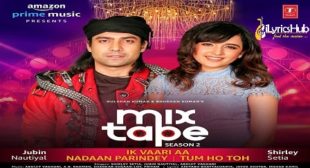 Ik Vaari Aa-Tum Ho Toh Lyrics – MixTape | iLyricsHub