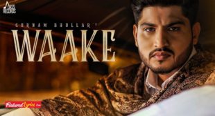 Waake Lyrics – Gurnam Bhullar | Mixsingh – FeaturedLyrics