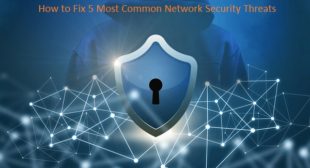 How to Fix 5 Most Common Network Security Threats