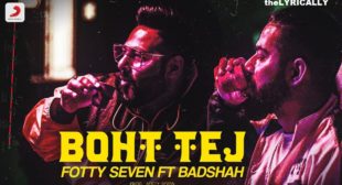 Boht Tej – Badshah