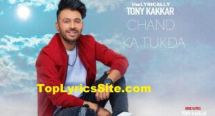 Chand Ka Tukda Lyrics – Tony Kakkar – TopLyricsSite.com