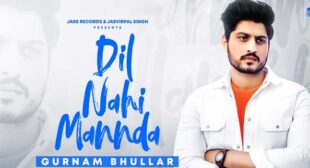 Dil Nahi Mannda Lyrics – Gurnam Bhullar