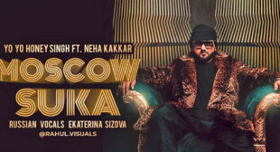 Moscow Suka lyrics – Yo Yo Honey SIngh & Neha Kakkar – Tvlyrics.in