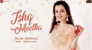 Ishq Meetha Song Lyrics – Palak Muchhal