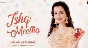 Ishq Meetha Lyrics – Palak Muchhal
