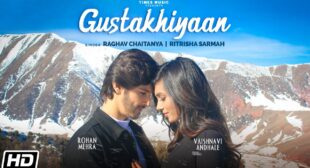 Gustakhiyaan lyrics- Raghav Chaitanya & Ritrisha Sarma