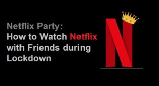 Netflix Party: How to Watch Netflix with Friends during Lockdown