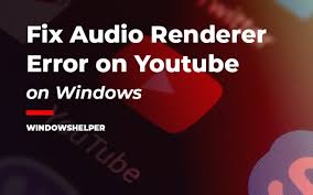 Fix: Audio Renderer Error in YouTube on Windows 10?