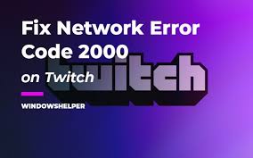 How to Fix Twitch Network Error 2000 Quickly?