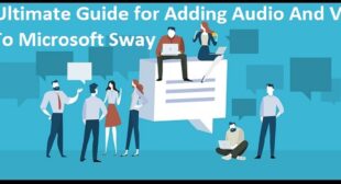 Your Ultimate Guide for Adding Audio And Video Files To Microsoft Sway