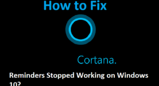 How to Fix Cortana Reminders Stopped Working on Windows 10?
