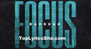Focus Lyrics – Badshah ,The Power Of Dreams – TopLyricsSite.com