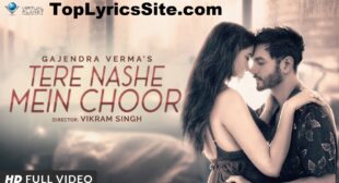 Tere Nashe Mein Choor Lyrics – Gajendra Verma – TopLyricsSite.com