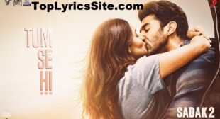 Tum Se Hi Lyrics – Sadak 2 | Ankit Tiwari – TopLyricsSite.com