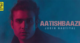 Aatishbaazi Lyrics – Jubin Nautiyal