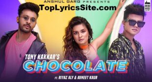 Chocolate Lyrics – Tony Kakkar , Riyaz Aly – TopLyricsSite.com