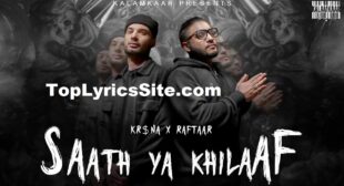 Saath Ya Khilaaf Lyrics – Raftaar x Kr$na – TopLyricsSite.com