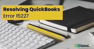 How To Rectify Quickbooks Error 15227?