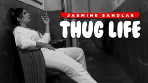 THUG LIFE LYRICS – Jasmine Sandlas