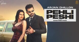 Pehli Peshi Lyrics – Arjan Dhillon