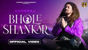 BHOLE SHANKAR LYRICS – Hansraj Raghuwanshi