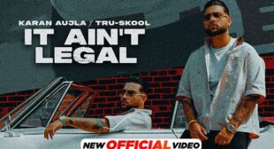 इट ऐन’ट लीगल लिरिक्स It Ain’t Legal Lyrics in Hindi – Karan Aujla 2021