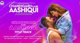 Lyrics of Chandigarh Kare Aashiqui Title Track by Sachin Jigar