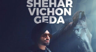 Lyrics of Shehar Vichon Geda Song