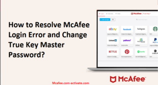 How you can Resolve McAfee Login Error and Change True Key Master Password?