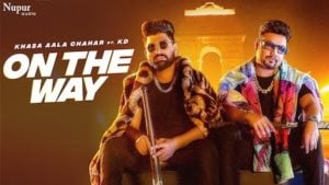 On The Way Lyrics – Khasa Aala Chahar