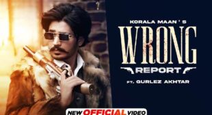 Korala Maan – Wrong Report Lyrics