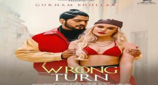 Wrong Turn Lyrics – Gurnam Bhullar