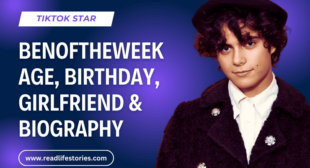 Benoftheweek (TikTok Star) – Age, Birthday, Girlfriend & Biography